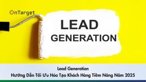 Hướng Dẫn Tối Ưu Hóa Tạo Khách Hàng Tiềm Năng Năm 2025 - 1